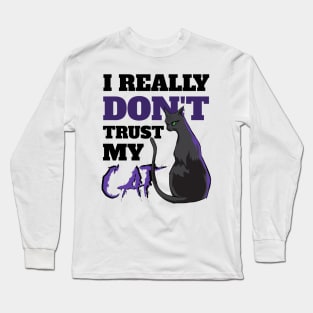 I Really Don't Trust My Cat Long Sleeve T-Shirt